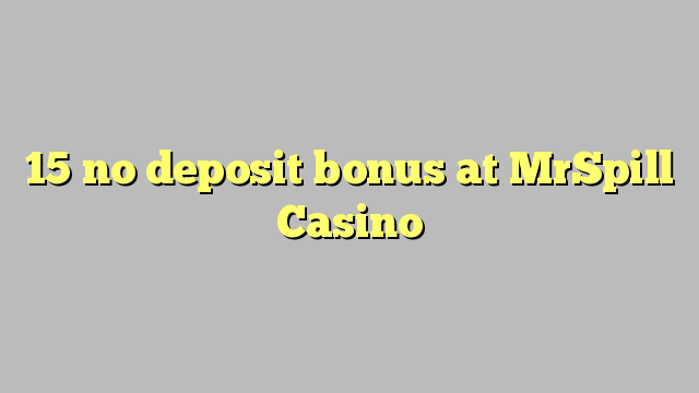 15 no deposit bonus at MrSpill Casino