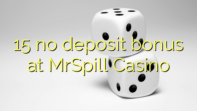 15 no deposit bonus at MrSpill Casino