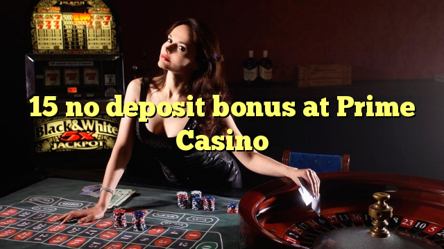 15 no deposit bonus at Prime  Casino