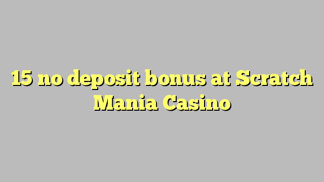 15 no deposit bonus at Scratch Mania Casino