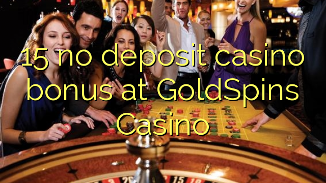 "15" jokio indėlio kazino bonus GoldSpins kazino