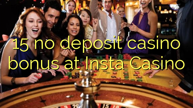 15 no deposit casino bonus at Insta  Casino