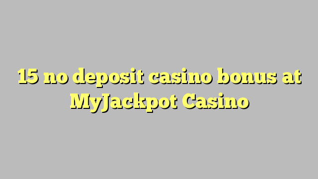 15 no deposit casino bonus at MyJackpot Casino