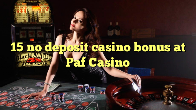 15 nav noguldījums kazino bonuss PAF Casino