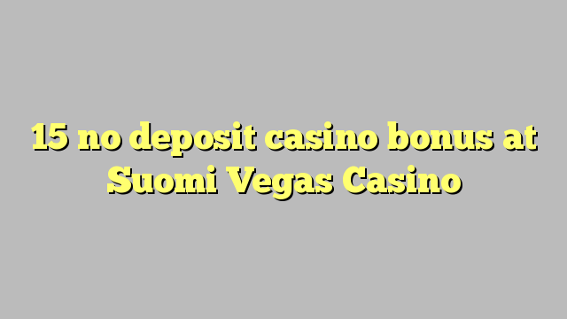 15 no deposit casino bonus at Suomi Vegas Casino