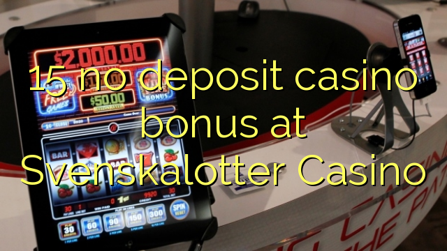 15 no deposit casino bonus at Svenskalotter Casino