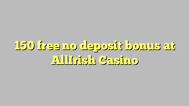 150 free no deposit bonus at AllIrish Casino