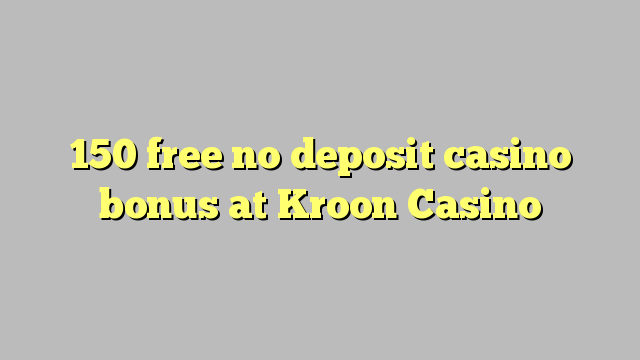 150 free no deposit casino bonus at Kroon Casino