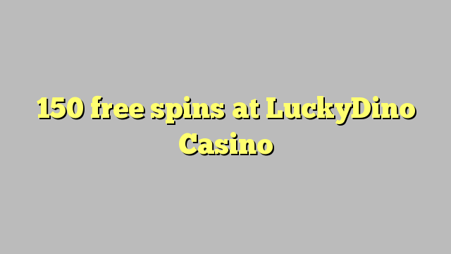 150 free spins at LuckyDino Casino