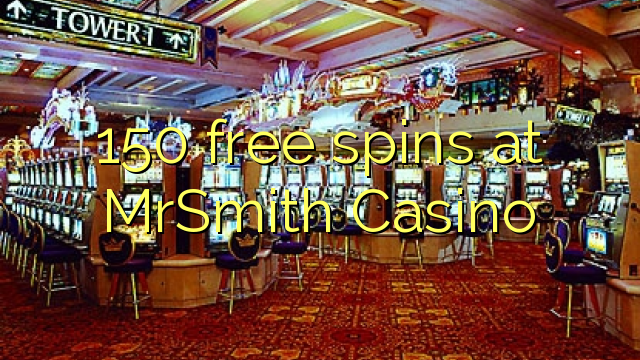 150-asgaidh spins aig MrSmith Casino