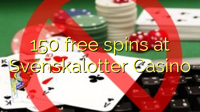 150 giliran free ing Svenskalotter Casino