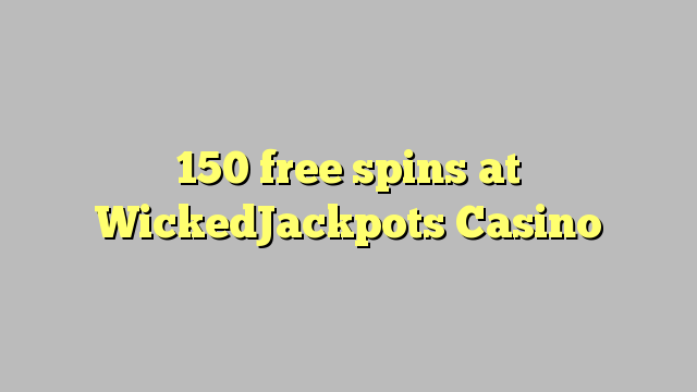 150 free spins at WickedJackpots Casino