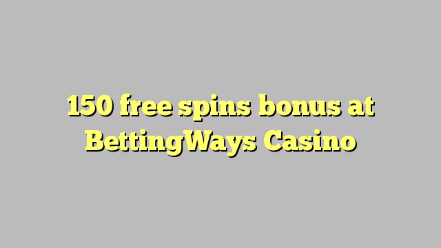 150 free spins bonus at BettingWays Casino