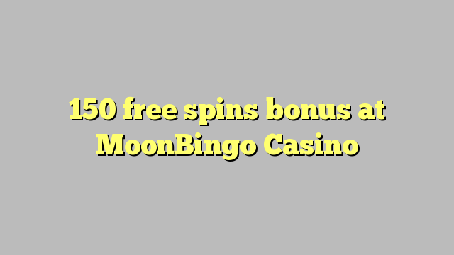 MoonBingo赌场的150免费旋转奖金