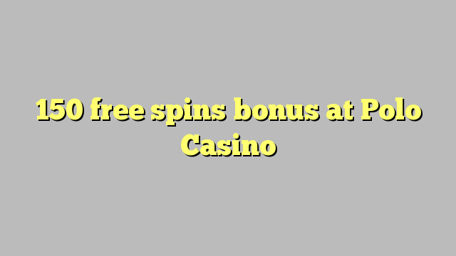 150 free spins bonus at Polo Casino