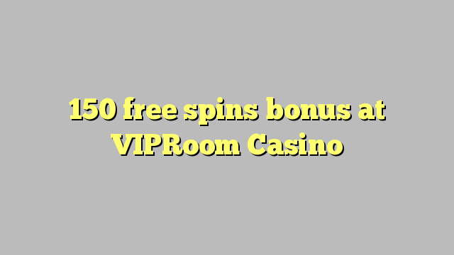 150 free spins bonus at VIPRoom  Casino