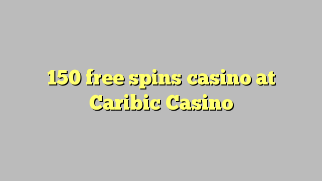 150 free spins casino at Caribic  Casino