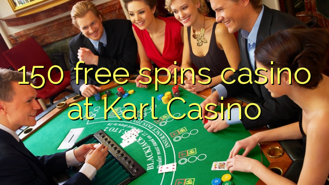 150 free spins casino at Karl Casino