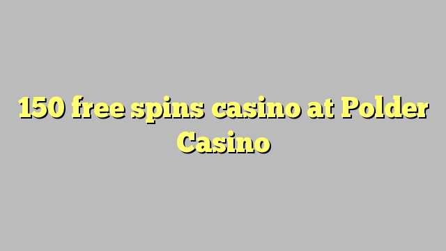 150 pulsuz Polder Casino casino spins