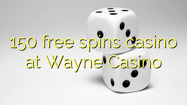150 bepul Ueyn Casino kazino Spin