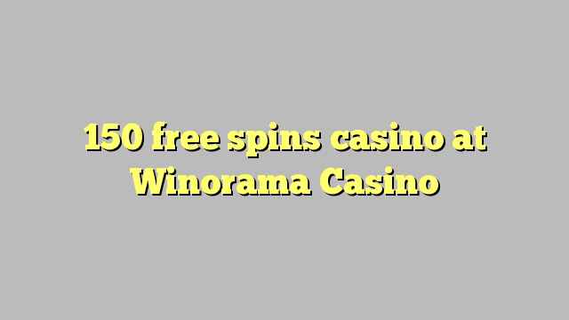150 tours gratuits casino à Winorama Casino