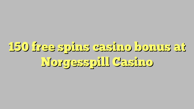 150 bure huzunguka casino bonus Norgesspill Casino