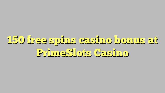 150 free spins casino bonus at PrimeSlots Casino