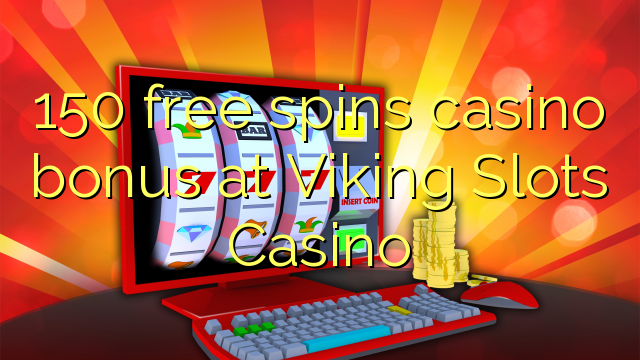 150 libreng spins casino bonus sa Viking Slots Casino