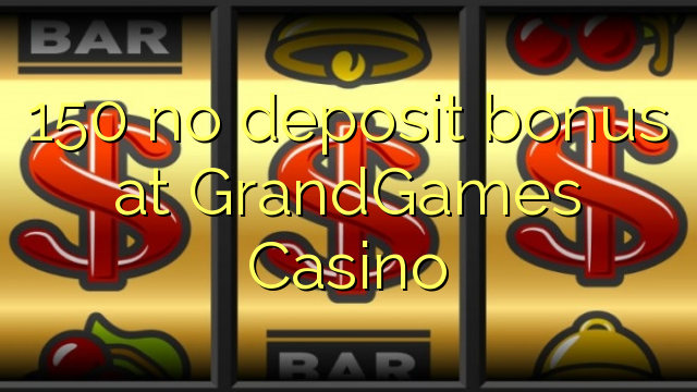 150 no deposit bonus at GrandGames Casino