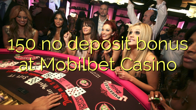 150 no deposit bonus at Mobilbet Casino