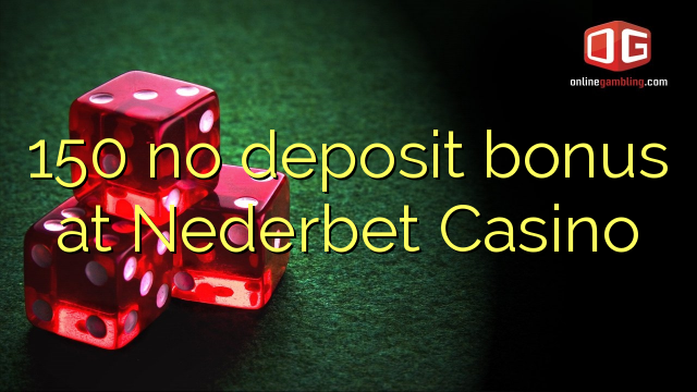 Nederbet Casino 150 hech depozit bonus