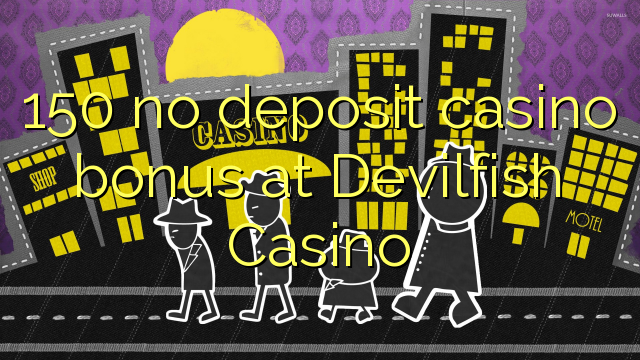 150 no deposit casino bonus at Devilfish Casino