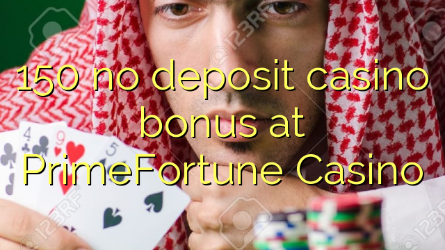 150 geen deposito bonus by PrimeFortune Casino