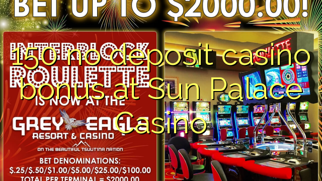 150 ບໍ່ມີຄາສິໂນເງິນຝາກຢູ່ Sun Palace Casino
