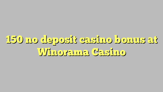 150 في جمع ونڊوز بونس Winorama Casino تي