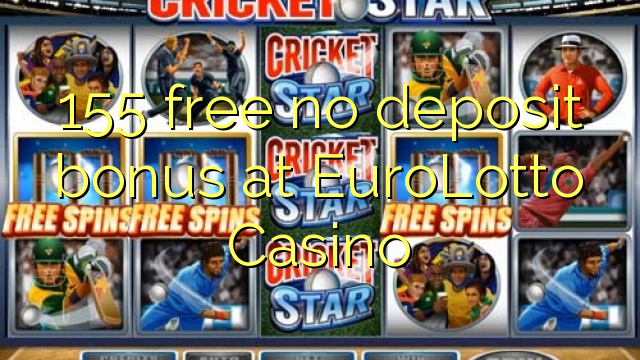 155 free no deposit bonus at EuroLotto Casino