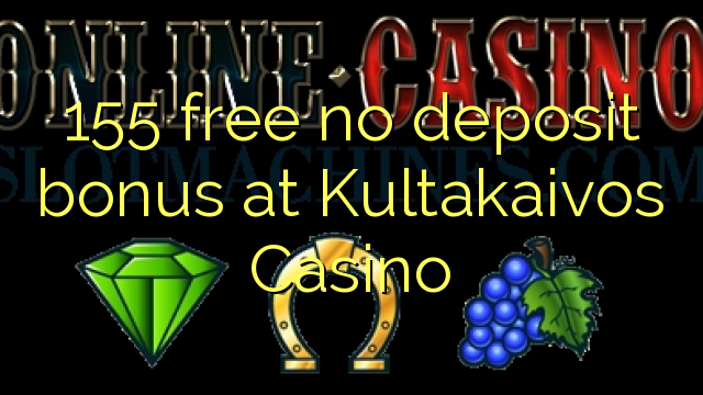 155 libre nga walay deposit bonus sa Kultakaivos Casino