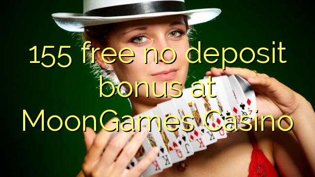 155 free no deposit bonus at MoonGames Casino