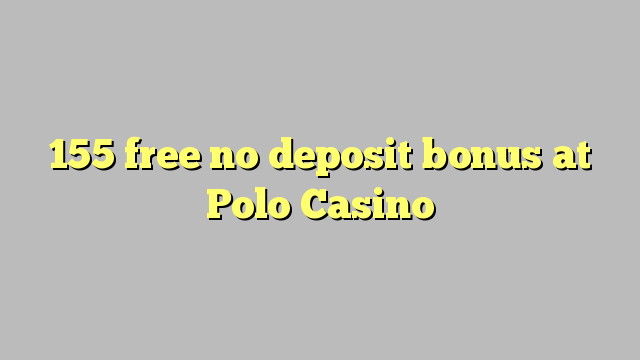 155 libertar bónus sem depósito no Polo Casino