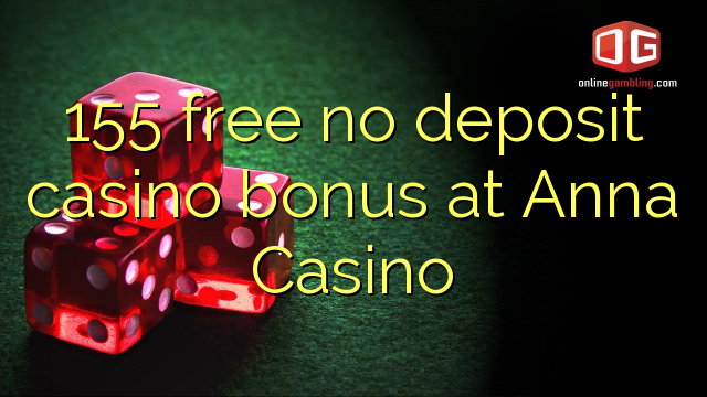 155 akhulule akukho bhonasi idipozithi yekhasino e Anna Casino