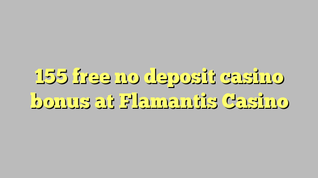 155 free no deposit casino bonus at Flamantis Casino