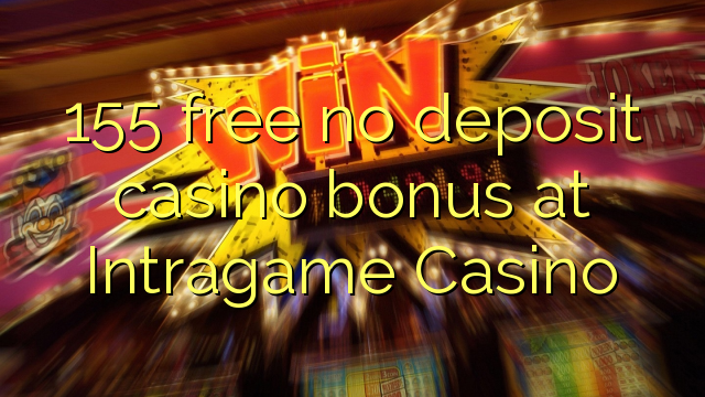 155 free no deposit casino bonus at Intragame Casino