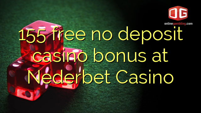 155 mbebasake ora bonus simpenan casino ing Nederbet Casino