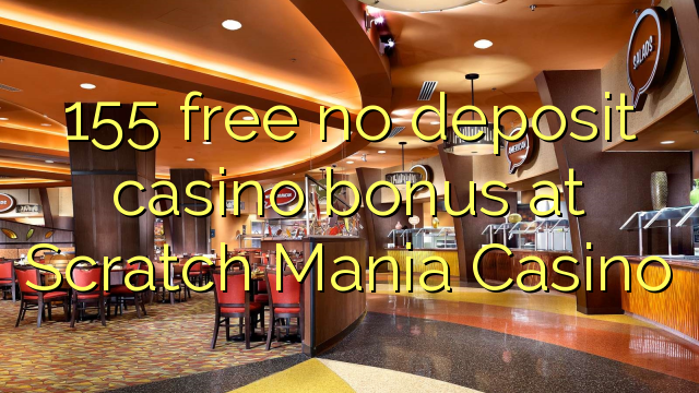 155 free kahore bonus tāpui Casino i Scratch Mania Casino