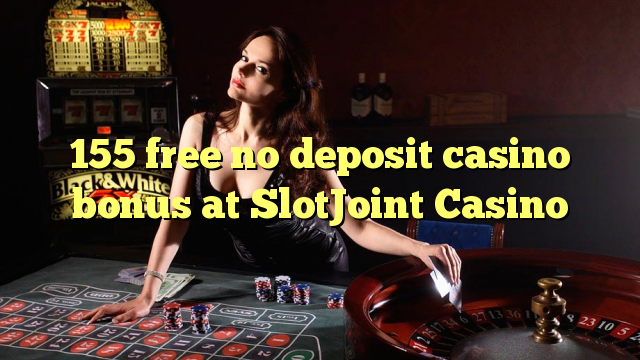 Ang 155 libre nga walay deposit casino bonus sa SlotJoint Casino