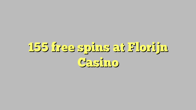 155 spins bure katika Florijn Casino