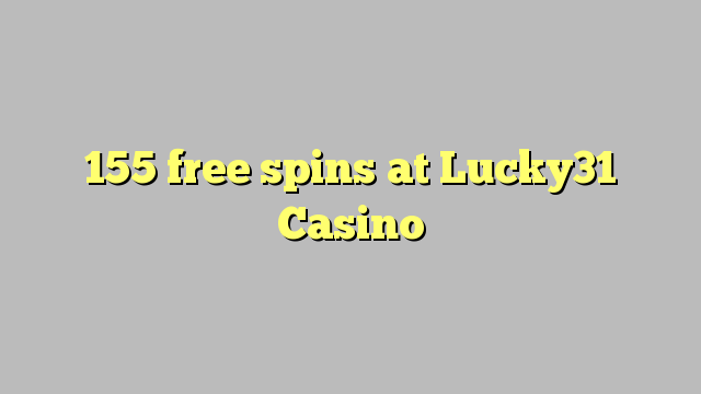 155 free spins at Lucky31 Casino