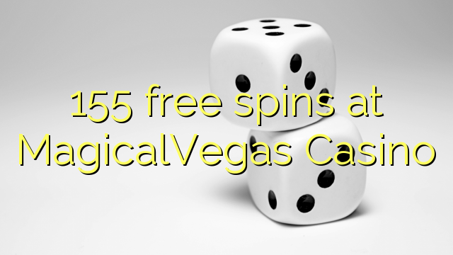 155 putaran percuma di MagicalVegas Casino
