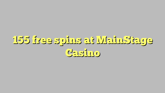 155 free spins at MainStage Casino