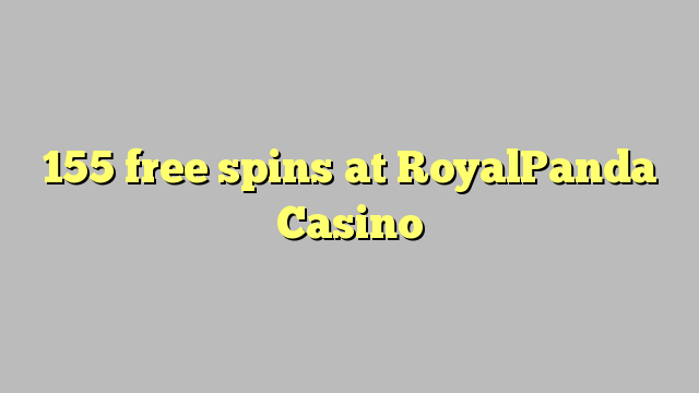 155 free spins at RoyalPanda Casino